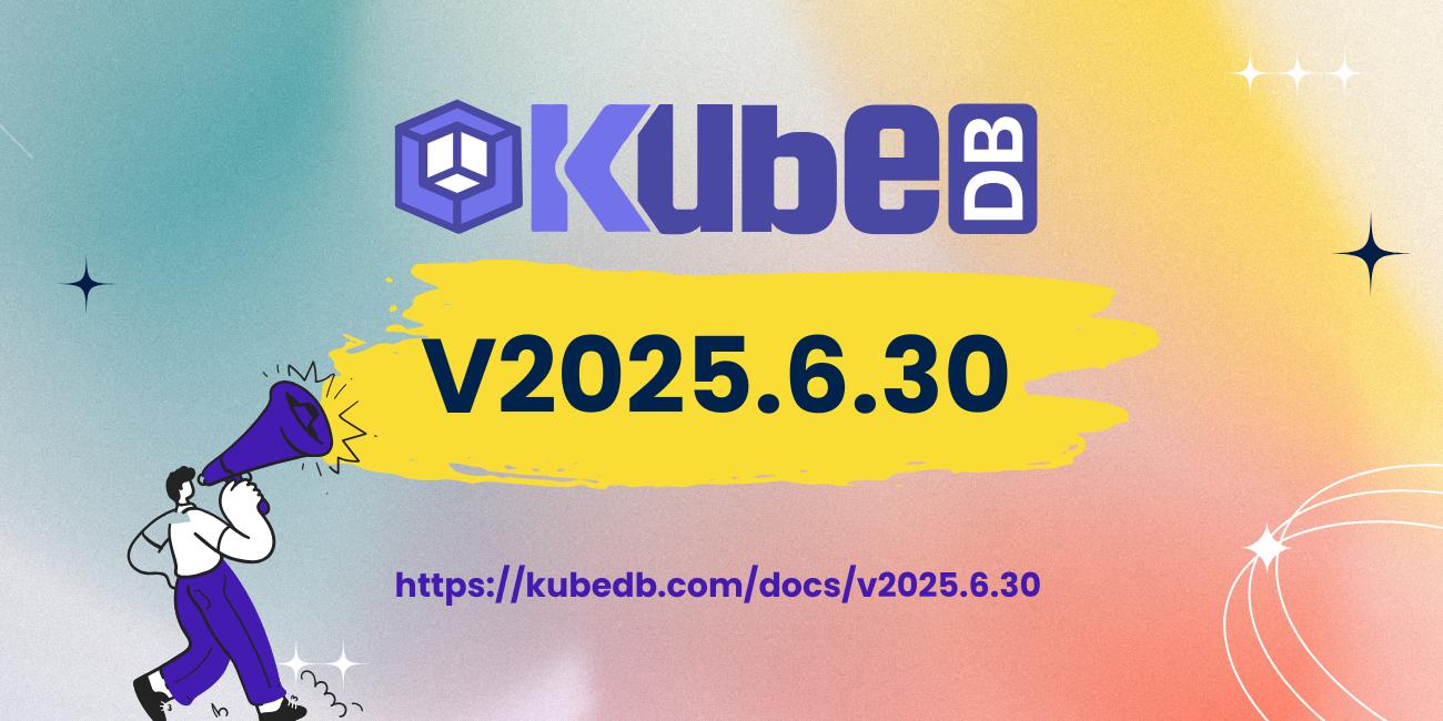 Announcing KubeDB v2025.6.30